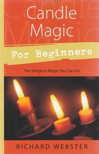 Candle Magic for Beginners : The Simplest Magic You Can Do by Richard Webster